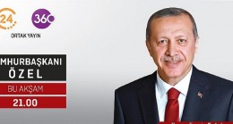 Cumhurbaşkanı Recep Tayyip Erdoğan, 24 TV ve 360 ortak yayınında gündeme dair tüm gelişmeleri değerlendirecek.