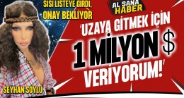 SEYHAN SOYLU UZAYA GİTMEK İÇİN 1 MİLYON DOLAR ÖDEMEYİ GÖZDEN ÇIKARDI