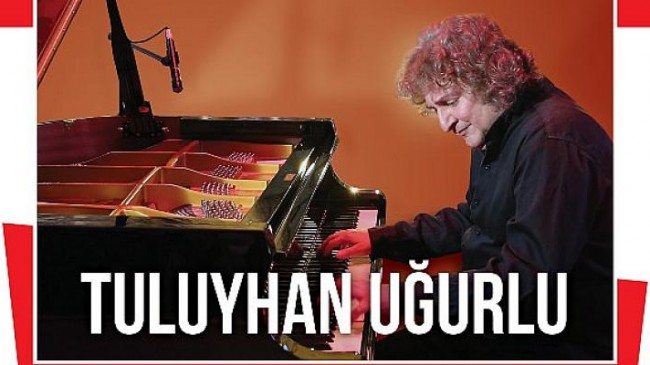 Dünyaca Ünlü Piyanist ve Besteci Tuluyhan Uğurlu Cumhuriyet Bayramı’nda Tepe Nautilus’ta