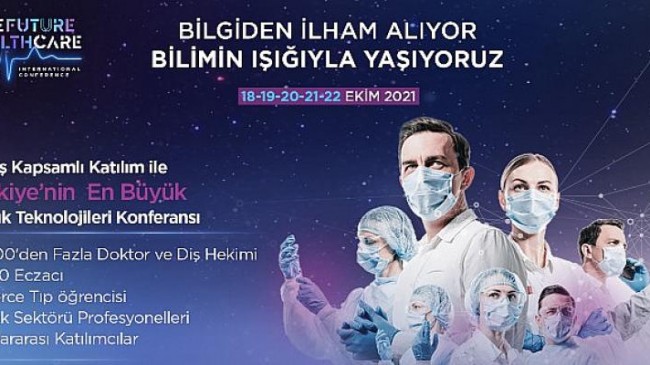“The Future Healthcare İstanbul 2021” konferansı, dünya çapında konuşmacıları ve lider markaları ağırlayacak
