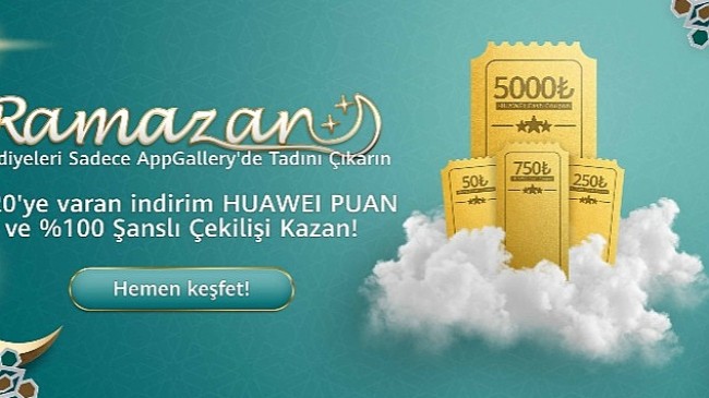 5 milyon TL'ye varan hediye paketleri Huawei AppGallery Ramazan Kampanyası'nda