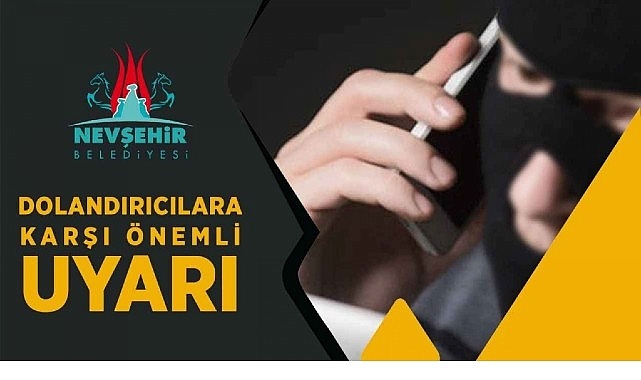 nevsehir-belediyesi-tarafindan-dolandiricilara-karsi-uyari-yapildi.jpg