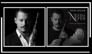 klarnet-sanatcisi-onur-saglamdan-ogluna-adadigi-anlamli-eser-nefs-i-nefes-uyan-ey-gozlerim.jpg