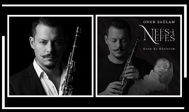 klarnet-sanatcisi-onur-saglamdan-ogluna-adadigi-anlamli-eser-nefs-i-nefes-uyan-ey-gozlerim.jpg