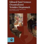 oryantalizm-tartismalari-edward-said-sonrasi-oryantalizmi-yeniden-dusunmek-ile-yeniden-masaya-yatiriliyor.jpg